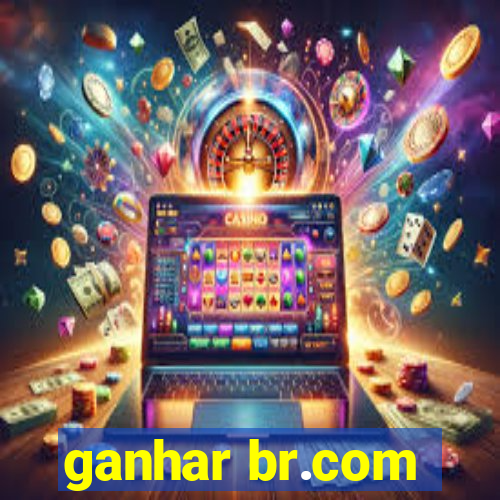 ganhar br.com